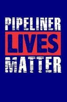 Pipeliner Lives Matter