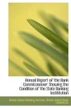 Annual Report of the Bank Commissionner Showing the Condition of the State Banking Instititution