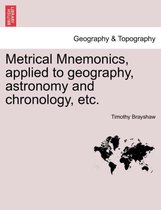 Metrical Mnemonics, Applied to Geography, Astronomy and Chronology, Etc.