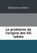 Le probleme de l'origine des XII tables