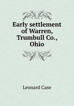 Early settlement of Warren, Trumbull Co., Ohio