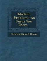 Modern Problems as Jesus Saw Them...