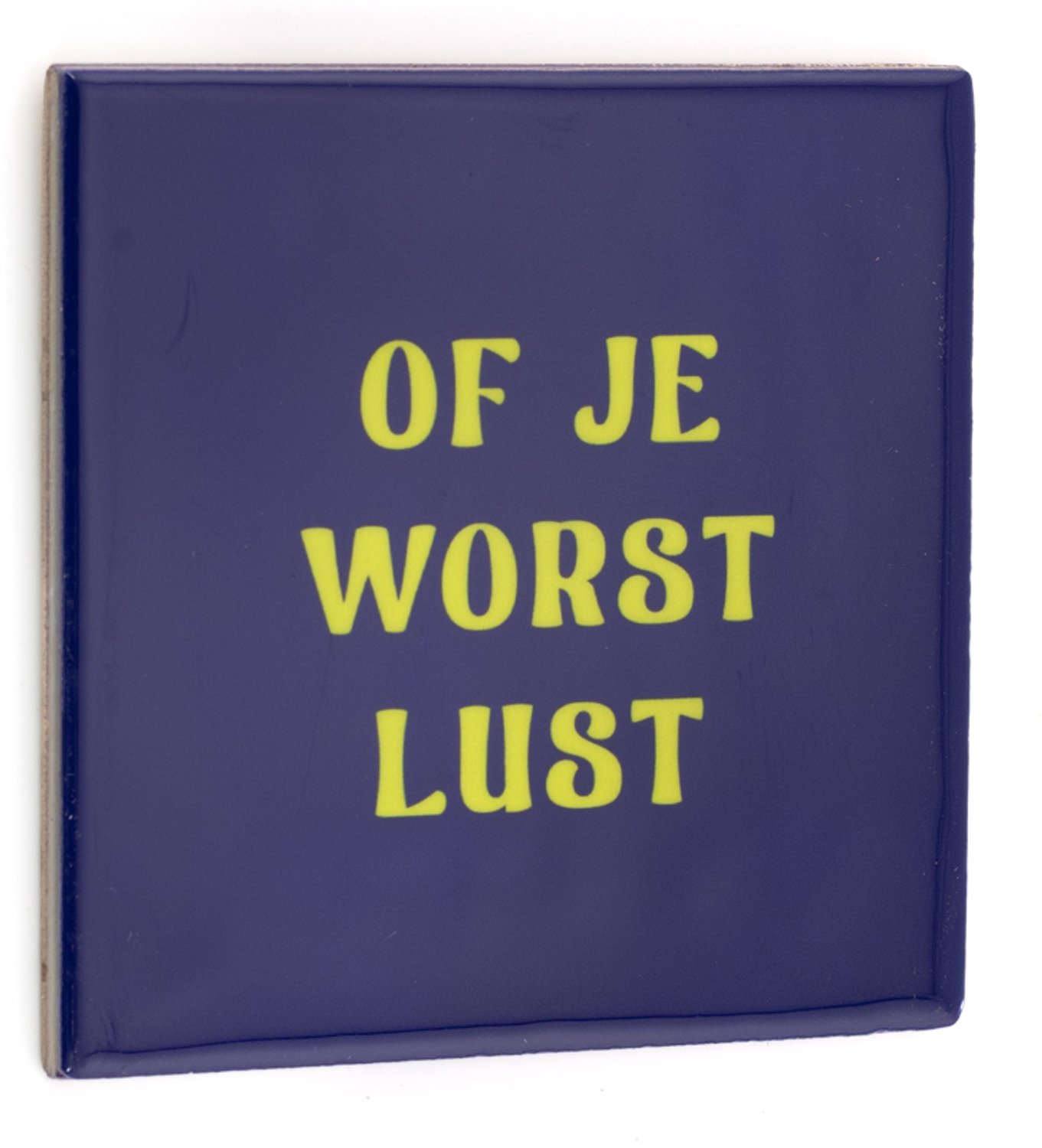 Tegeltje of je worst lust