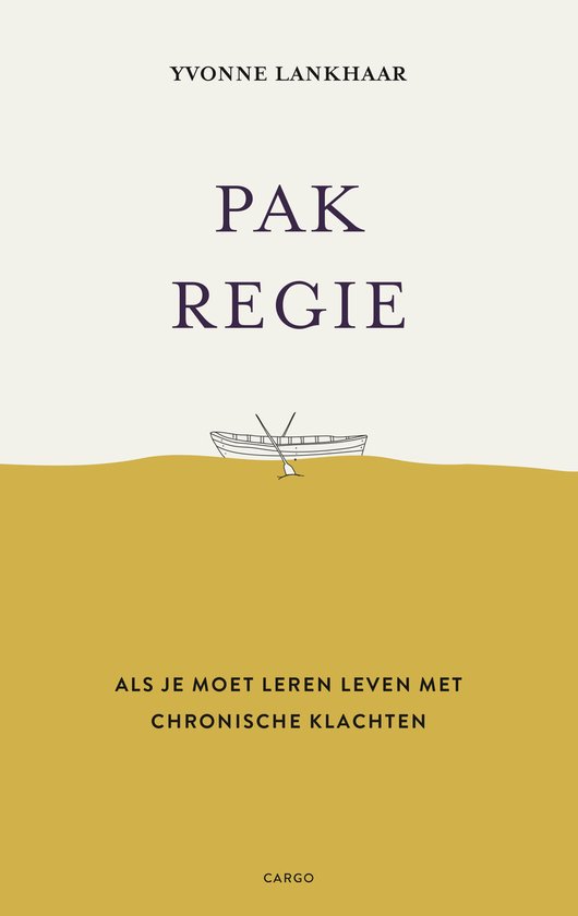 Boekomslag 'Pak regie', met een bootje op het water en de tekst 'ALS JE MOET LEREN LEVEN MET CHRONISCHE KLACHTEN'.