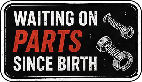 Rechthoekige sticker met tekst 'Waiting on parts since birth' en illustraties van twee bouten.