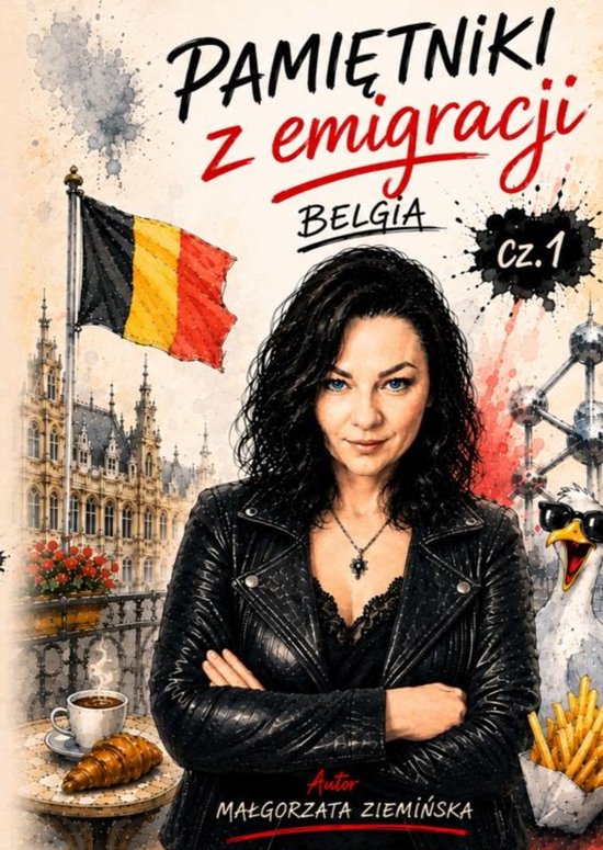 Boekomslag: "Pamiętniki z emigracji, Belgia cz.1". Een vrouw met zwarte krullen in leren jasje. Op de achtergrond Belgische architectuur, de Belgische vlag en een cartoon-kip met friet.
