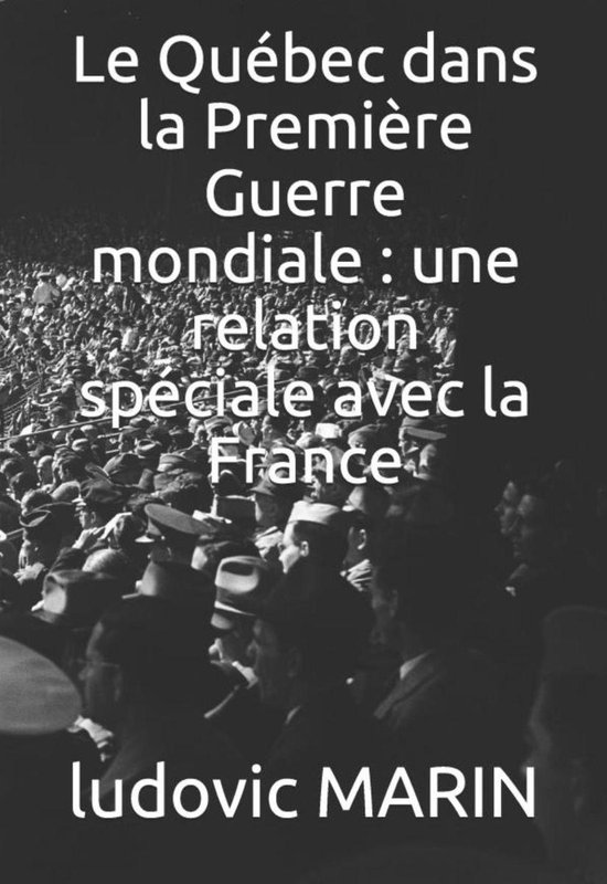 Le Québec dans la Première Guerre mondiale : une relation spéciale avec la France