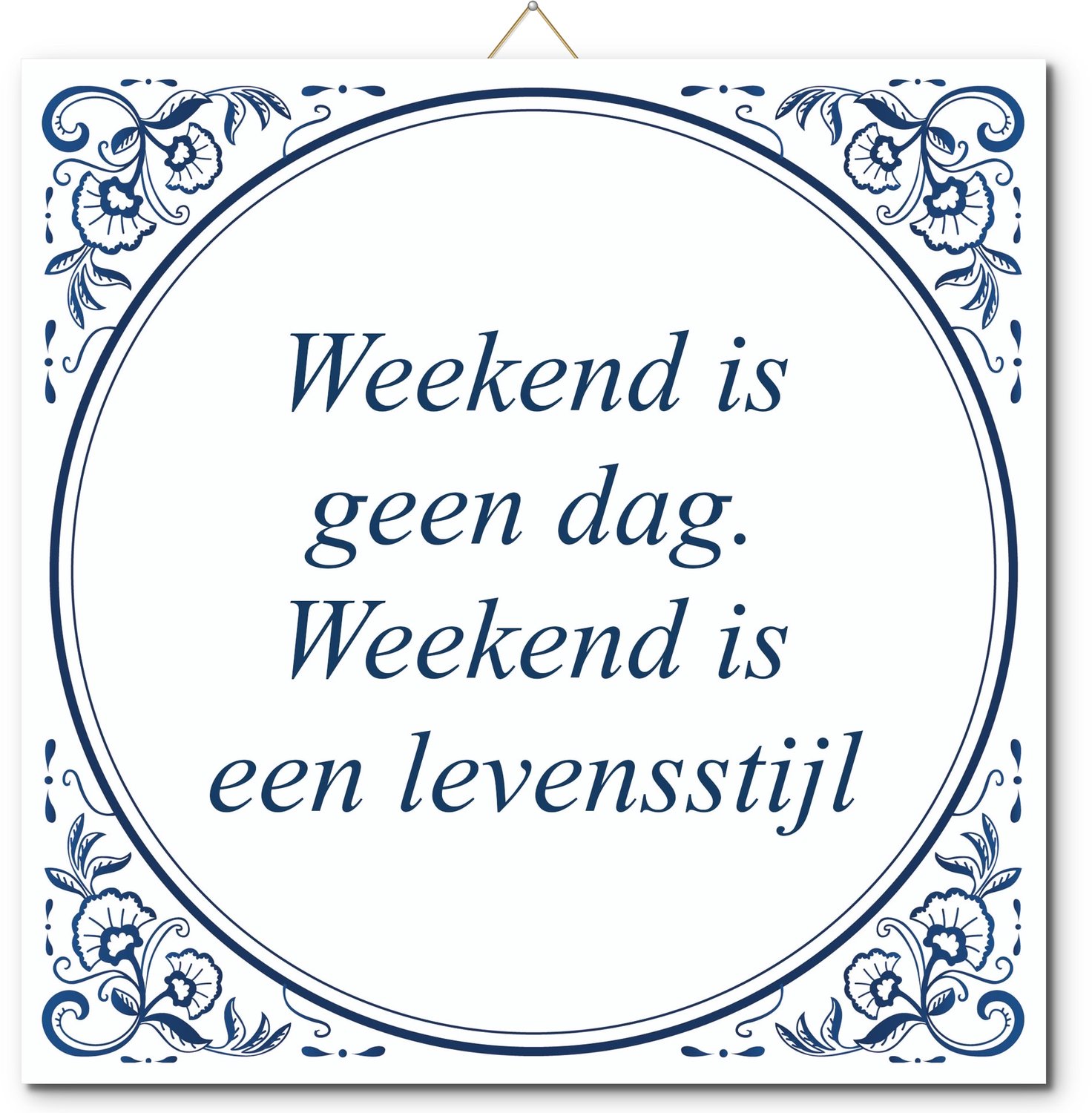 De Tegeltjesfabriek Tegeltje: Weekend is geen dag. Weekend is een levensstijl (met hangertje) wit en blauw