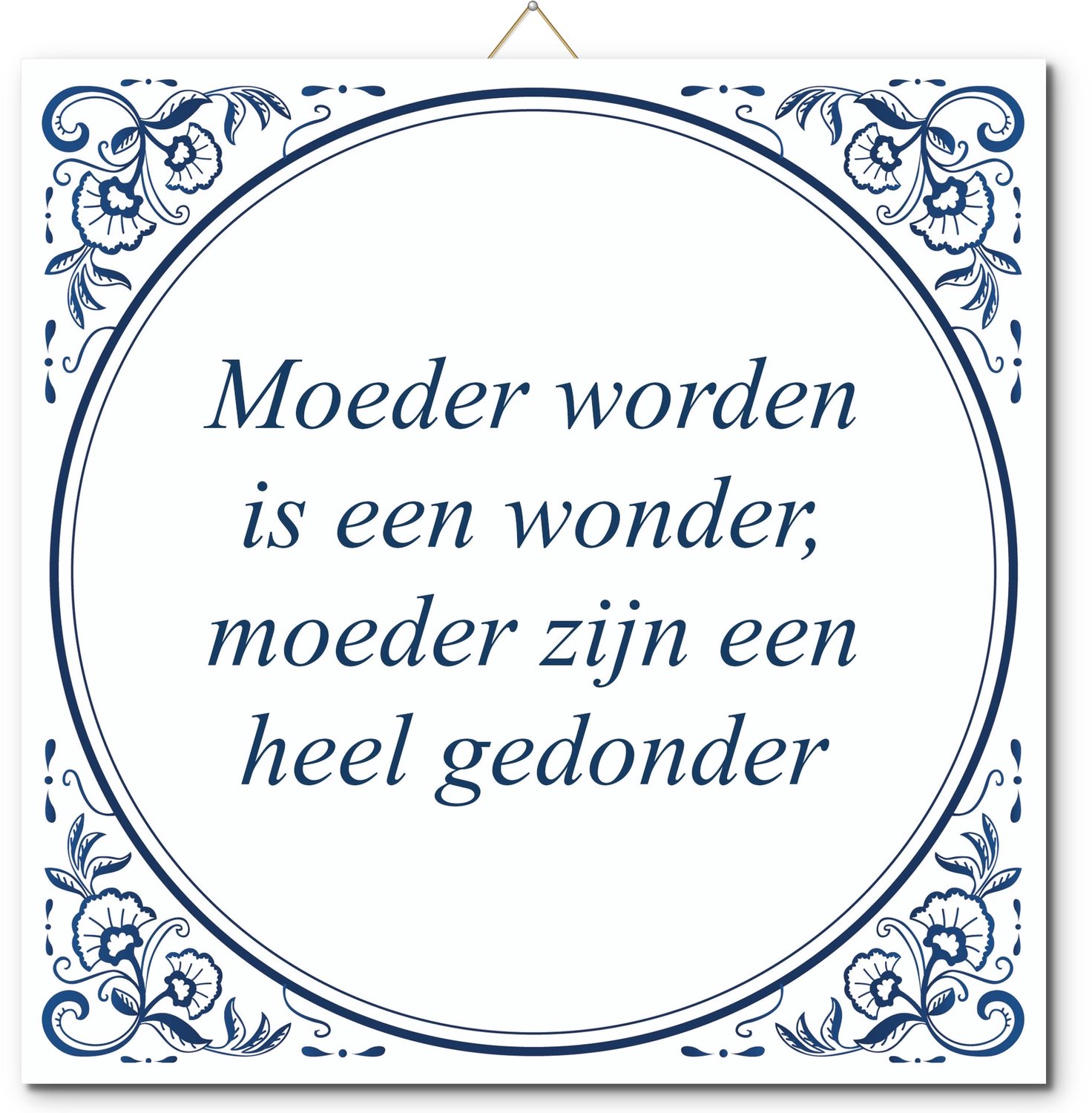 De Tegeltjesfabriek Tegeltje met hangertje - Moeder worden is een wonder, moeder zijn een heel gedonder wit en blauw