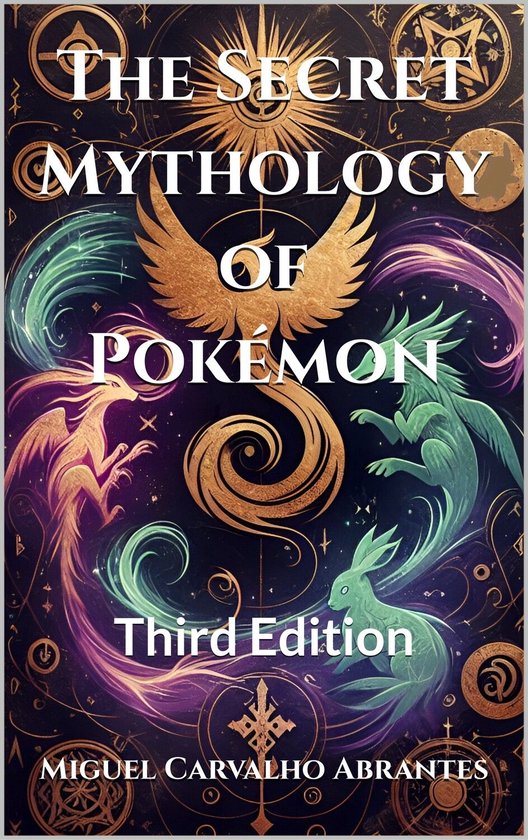 Boekomslag: The Secret Mythology of Pokémon, 3e editie, met gouden feniks en mythische wezens op een donkere achtergrond.