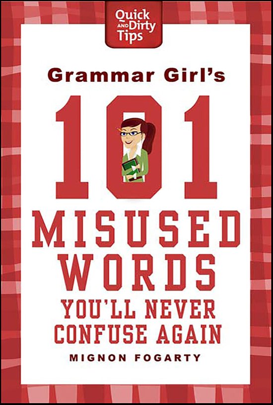 Quick & Dirty Tips - Grammar Girl's 101 Misused Words You'll ... - cover