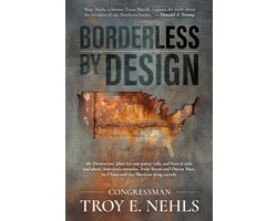 Borderless by Design: The Democrats’ Plan for One-Party Rule, and How It Aids and Abets America’s Enemies, from Soros and Davos Man to China and the Mexican Drug Cartels