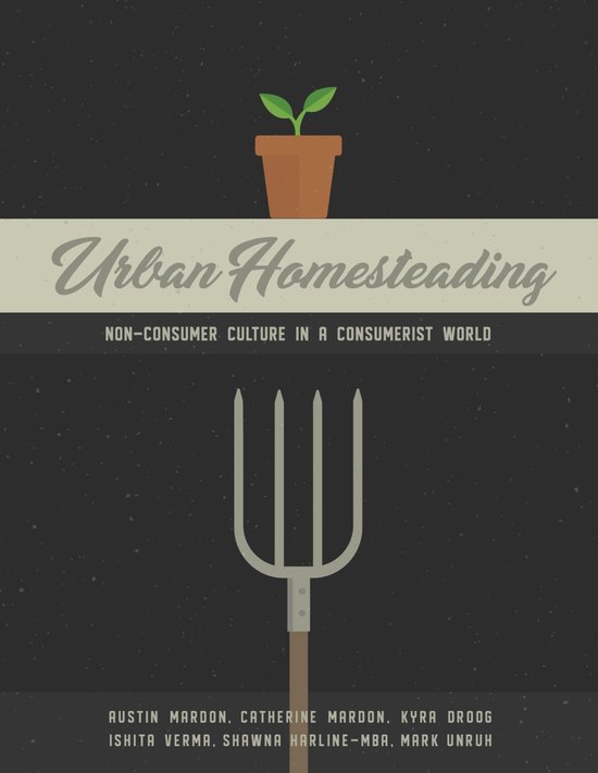 Urban Homesteading: Non-Consumer Culture in a Consumerist Wo ... - cover
