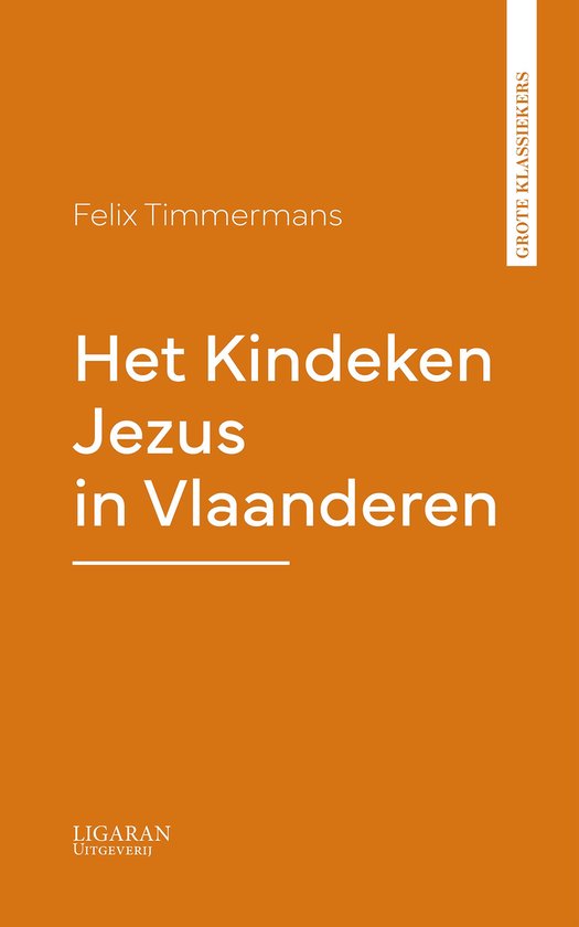 Boek "Het Kindeken Jezus in Vlaanderen" door Felix Timmermans, met "Grote Klassiekers" op de rug en "LIGARAN UITGEVERIJ" onderaan.