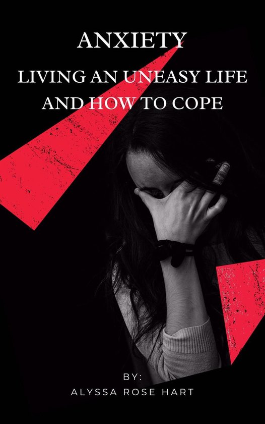 Anxiety: Living an Uneasy Life and How To Cope - cover