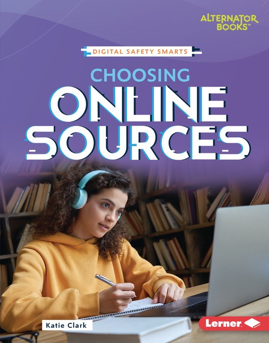 Digital Safety Smarts (Alternator Books ®) - Choosing Online Sources