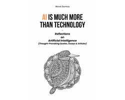 Omslag van AI is much more than Technology: Reflections on Artificial Intelligence - (Thought-Provoking Quotes, Essays & Articles)