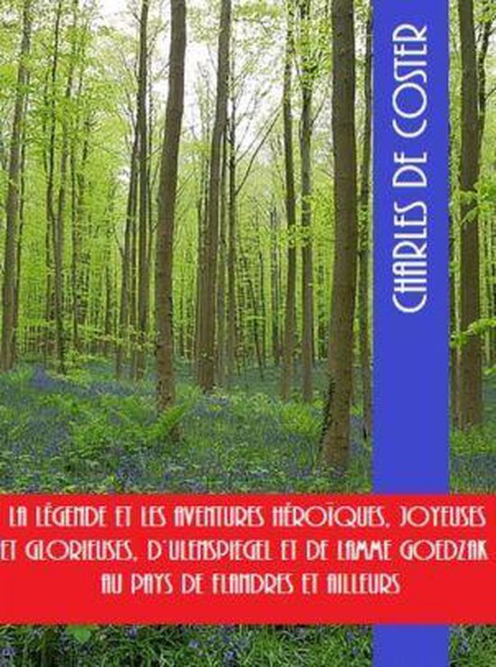 Couverture de livre avec paysage forestier et le texte "LA LÉGENDE ET LES AVENTURES HÉROÏQUES, JOYEUSES ET GLORIEUSES, D'ULENSPIEGEL ET DE LAMME GOEDZAK AU PAYS DE FLANDRES ET AILLEURS CHARLES DE COSTER".