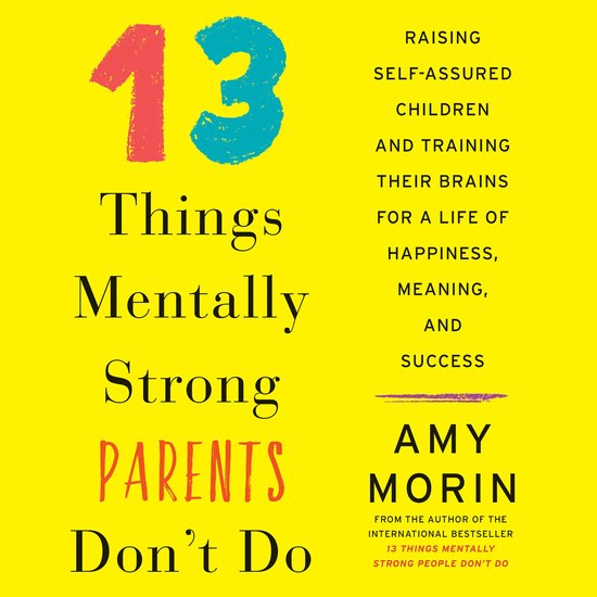 13 Things Mentally Strong Parents Don't Do: Raising Self-Ass ... - cover