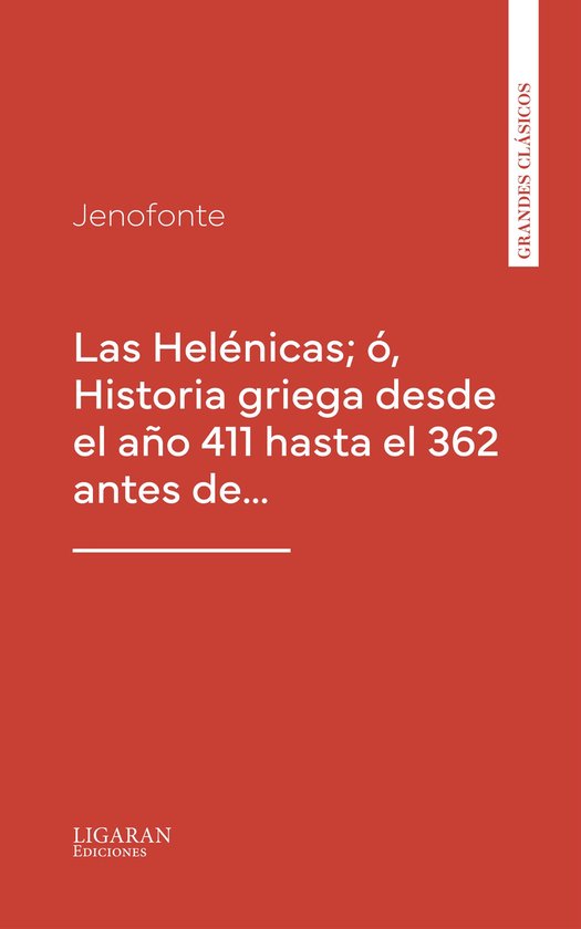 Las Helénicas; ó, Historia griega desde el año 411 hasta  ... - cover