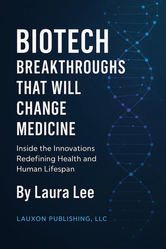 Biotech Breakthroughs That Will Change Medicine - cover