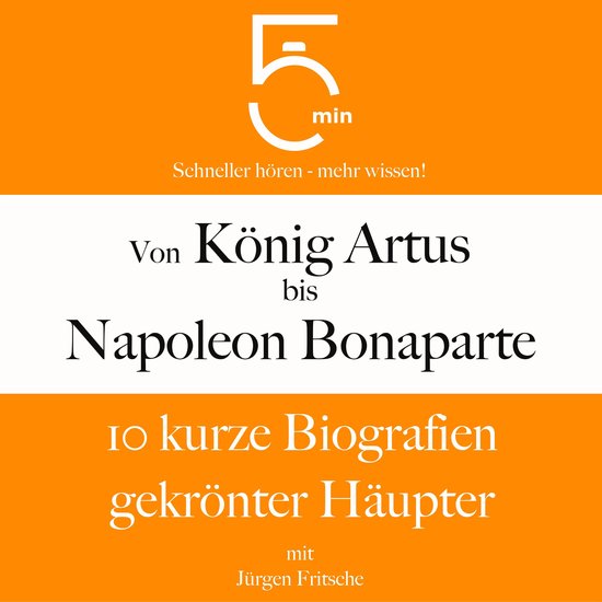 Von König Artus bis Napoleon Bonaparte: 10 kurze Biografien ... - cover