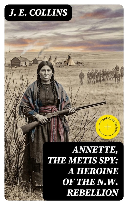 Annette, the Metis Spy: A Heroine of the N.W. Rebellion - cover