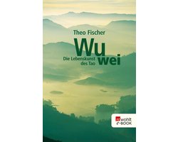 Wu wei - Wu wei: Die Lebenskunst des Tao