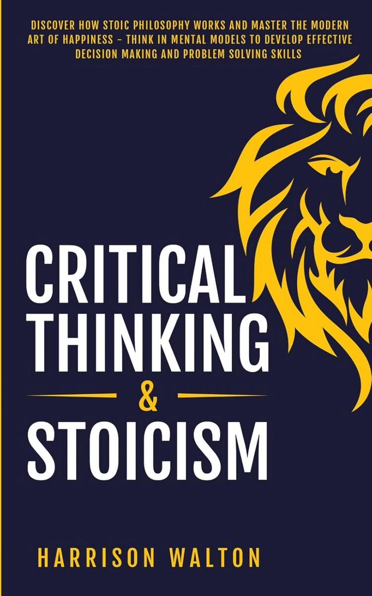 Stoic Philosophy and Critical Thinking: Master Decision Making and Problem Solving Skills