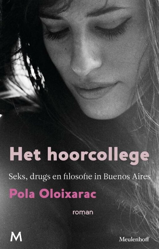 Boekcover 'Het hoorcollege' met portret van een vrouw, tekst: Seks, drugs en filosofie in Buenos Aires, Pola Oloixarac.