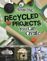 Imagine It, Build It - Amazing Recycled Projects You Can Create