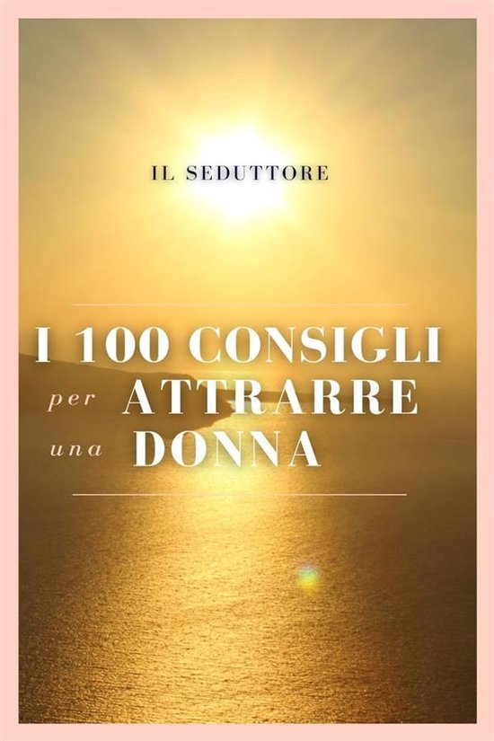 I 100 Consigli per Attrarre una Donna - cover