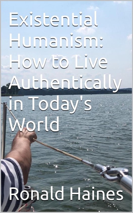 Existential Humanism: How to Live Authentically in Today's W ... - cover