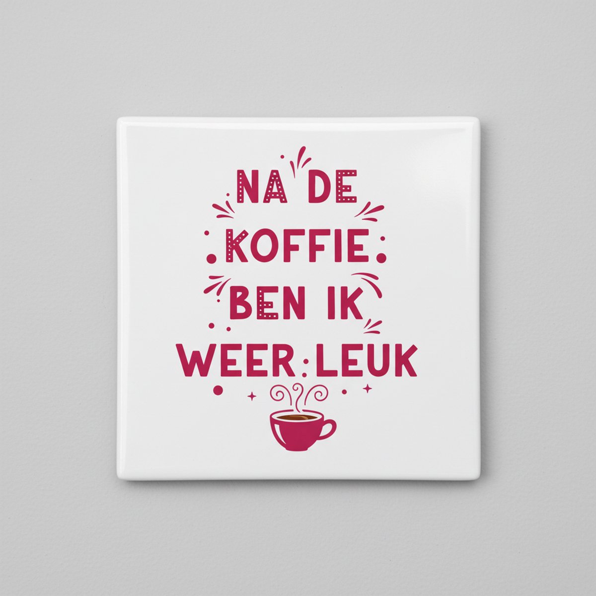 Grappige Koffie Quote Decoratie Tegel “Na de Koffie Ben Ik Weer Leuk” – Keuken & Koffielie