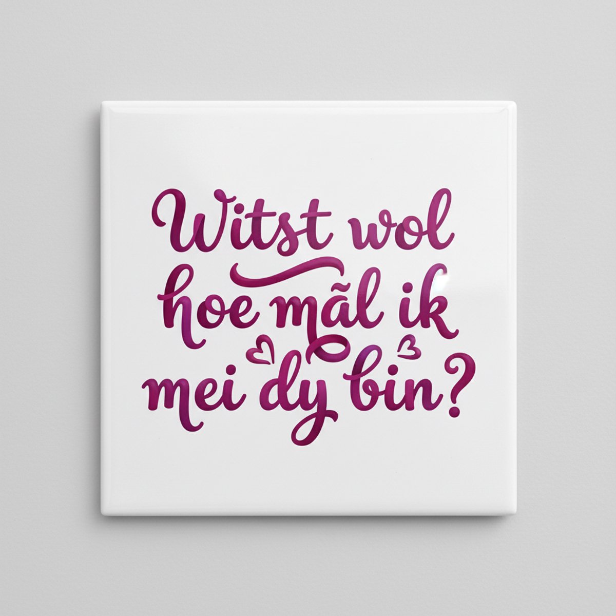 Witst Wol Hoe Mâl Ik Mei Dy Bin Tegel 15×15 cm – Romantische Friese Liefdesquote Keramisch