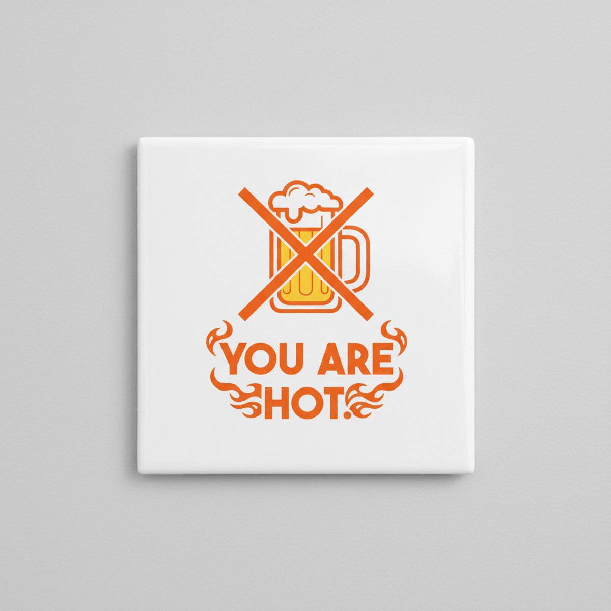 Grappige “You Are Hot” Keramische Tegel 15x15 cm – Humoristisch Geen-Bier Vlammen Design |