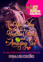 Eat Your Way to a Healthier Body and Amazing Sex