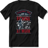 Rather a bad day fishing than a good day at work | vissen outdoor T-Shirt Heren / dames | hengelsport cadeau Shirt - grappige Spreuken, Zinnen en Teksten Maat S