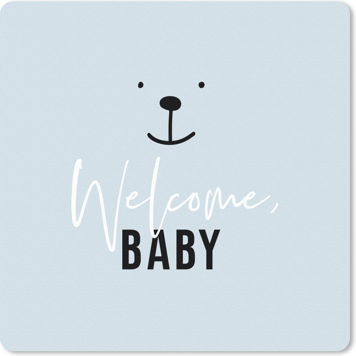Muismat 30x30 cm - Mousepad Quotes - Spreuken - Welcome baby - Baby - Kids - Kinderen - Jongetje - Muismatten