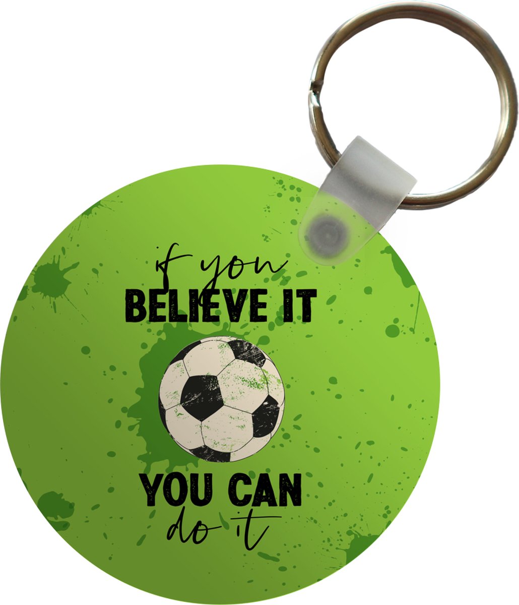 Sleutelhanger - If you believe it, you can do it - Spreuk - Quotes - Voetbal - Plastic - Rond - Uitdeelcadeautjes