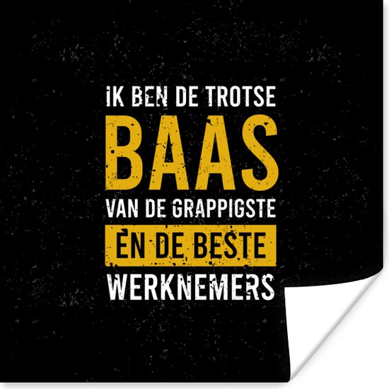 Poster Spreuken - Baas - 'Ik ben de trotse baas van de grappigste en de beste werknemers' - Quotes - 30x30 cm