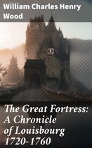 The Great Fortress: A Chronicle of Louisbourg 1720-1760