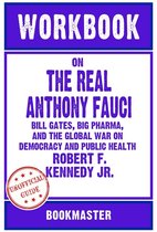 Workbook on The Real Anthony Fauci: Bill Gates, Big Pharma, and the Global War on Democracy and Public Health by Robert F. Kennedy Jr. Discussions Made Easy