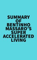 Summary of Bentinho Massaro's Super Accelerated Living