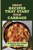 Great Recipes That Start With Cabbage: Diversify Your Meals With Cabbage