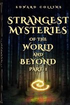 Strangest Mysteries of the World and Beyond- Strangest Mysteries of the World and Beyond (Part. 1)