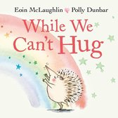 Hedgehog & Friends- While We Can't Hug