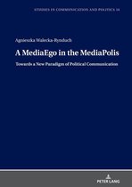 Studies in Communication and Politics 14 - A MediaEgo in the MediaPolis. Towards a New Paradigm of Political Communication