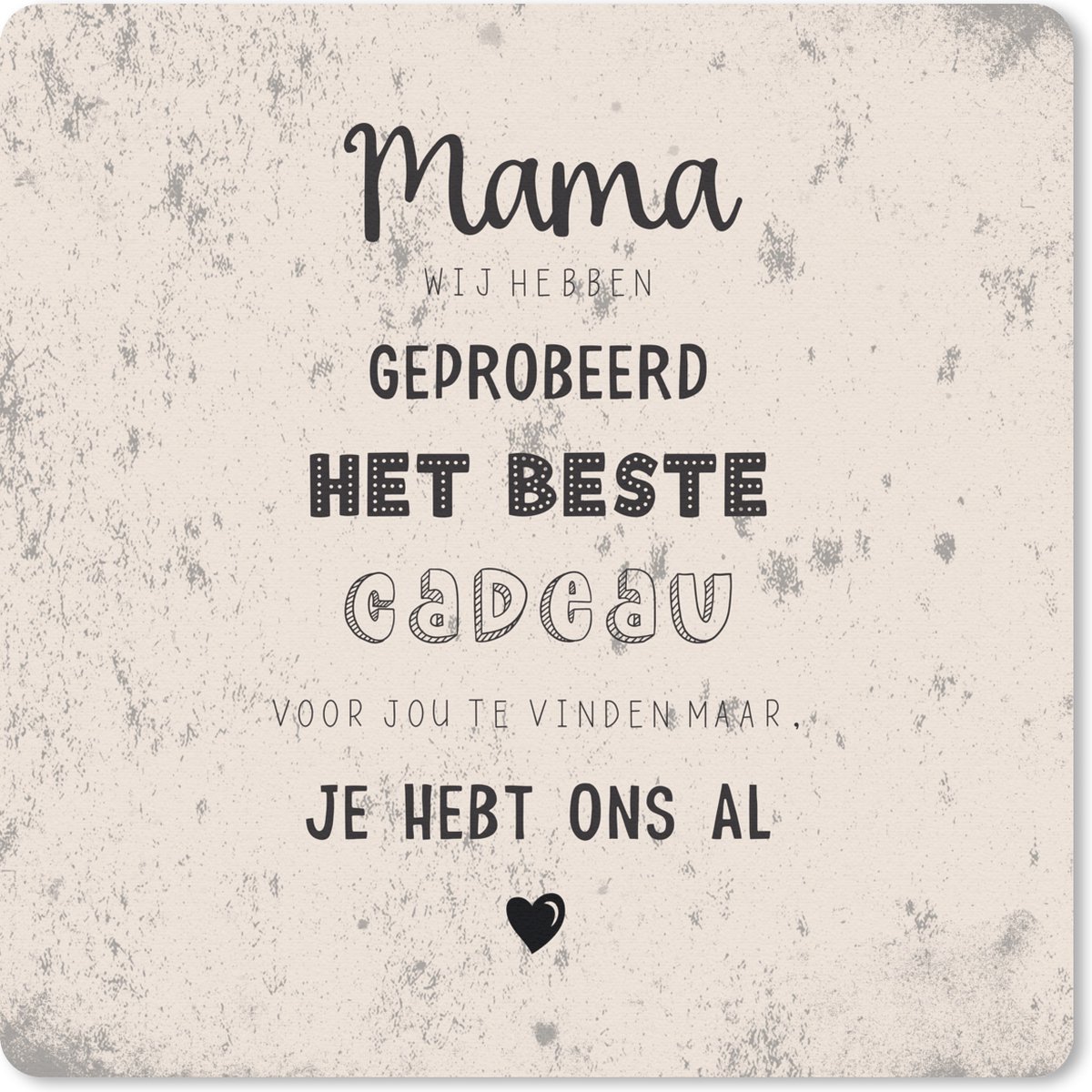Muismat 30x30 cm - Mousepad Mama je hebt ons al - Quotes - Moeder - Spreuken - Muismatten