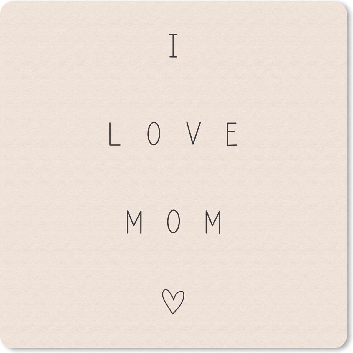 Muismat 20x20 cm - Mousepad I love mom - Spreuken - Quotes - Moeder - Muismatten